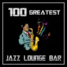 # 100 GREATEST JAZZ LOUNGE BAR