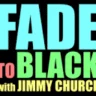 Fade to Black with Jimmy Church