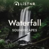 LiSTNR – Waterfall [Soundscapes] (HLS)